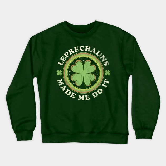 Leprechauns Made Me Do It Green Clover Saint Patrick's Day Crewneck Sweatshirt by OrangeMonkeyArt